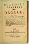 Histoire generale des drogues traitant des plantes, des animaux, & des mineraux; Ouvrage enrichy de plus de quatre cent figures en taille-douce tirées d'aprés nature; avec un discours qui